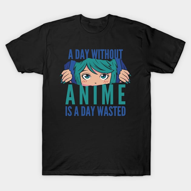 A Day Without Anime Is A Day Wasted T-Shirt by Mad Art